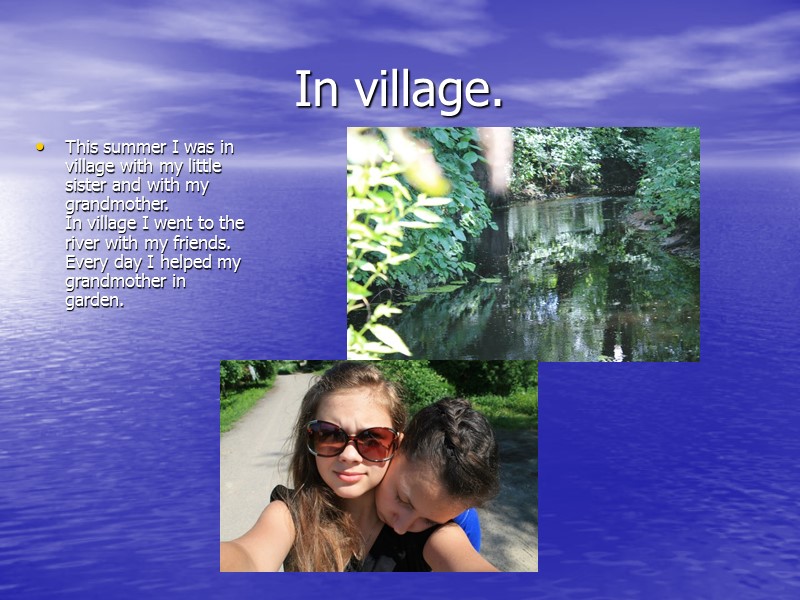 In village. This summer I was in village with my little sister and with